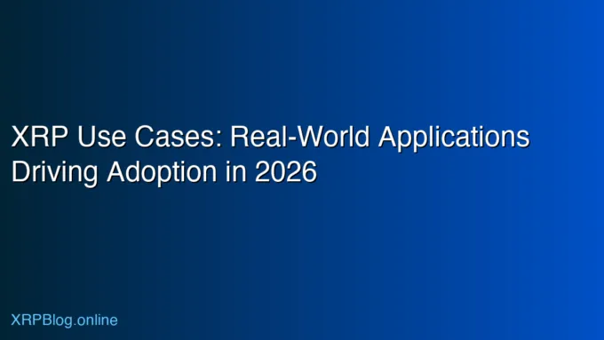 XRP Use Cases: Real-World Applications Driving Adoption in 2026